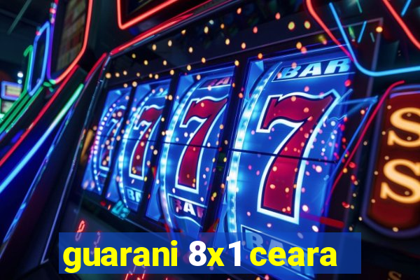 guarani 8x1 ceara